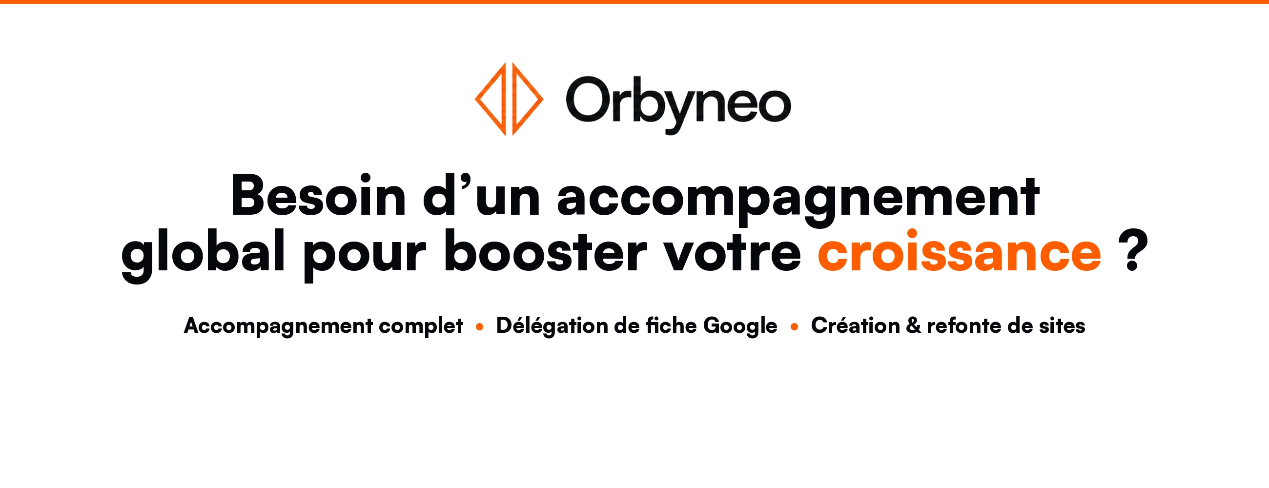 Orbyneo - Besoin d’un accompagnement global pour booster votre croissance ? Accompagnement complet, délégation de fiche Google, création et refonte de sites